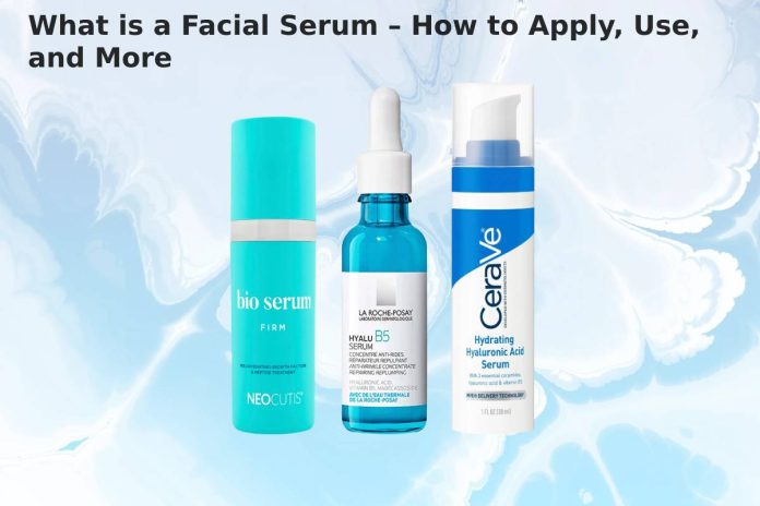 What is a Facial Serum – How to Apply, Use, and More - 2021