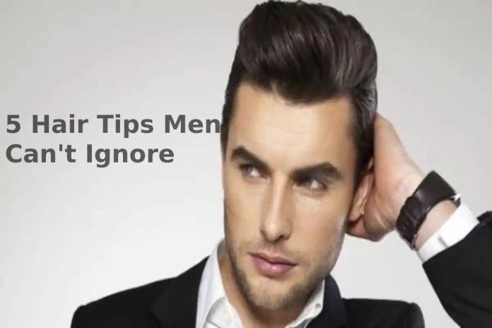 5 Hair Tips Men Can't Ignore - The Makeup and Beauty