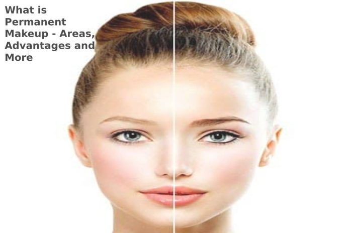 What is Permanent Makeup - Areas, Advantages and More
