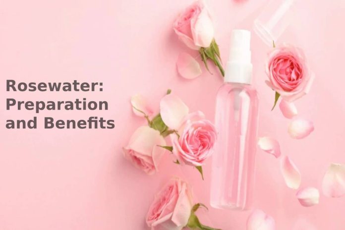 Rosewater: Preparation and Benefits