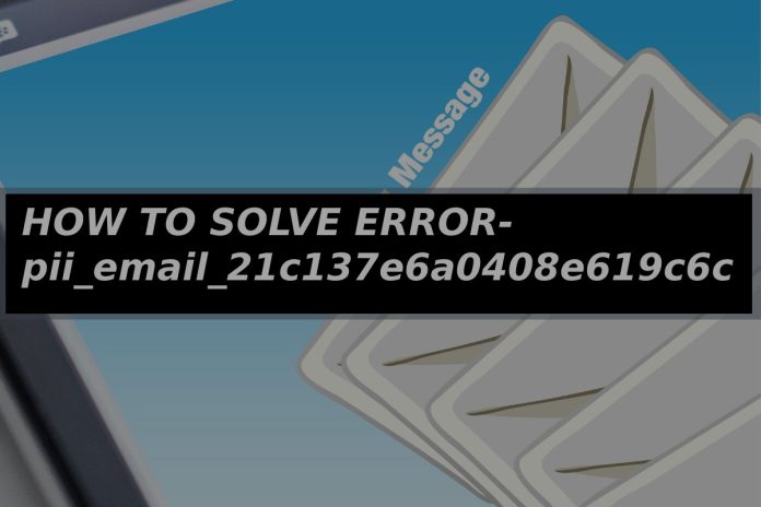 HOW TO SOLVE pii_email_21c137e6a0408e619c6c ERROR?