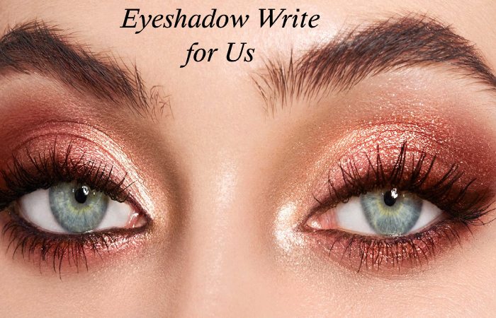 Eyeshadow Write for Us