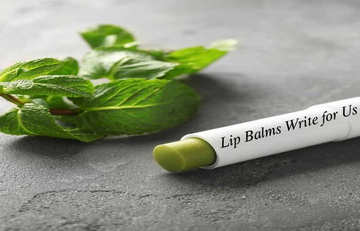 Lip Balms Write for Us