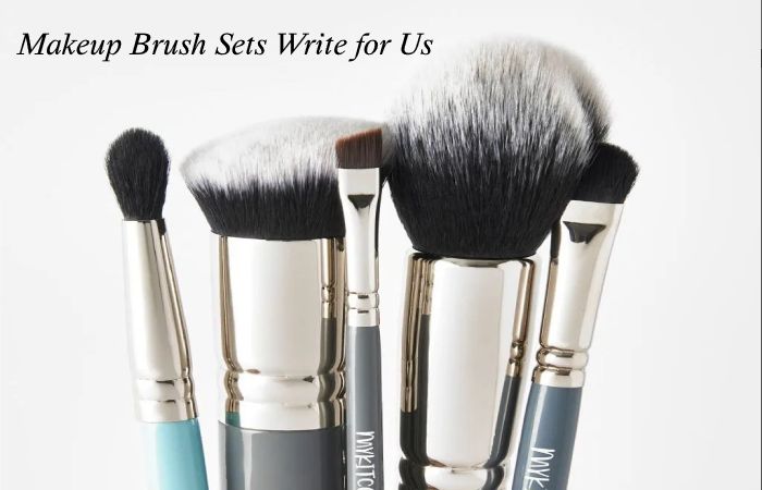 Makeup Brush Sets Write for Us