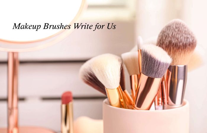 Makeup Brushes Write for Us